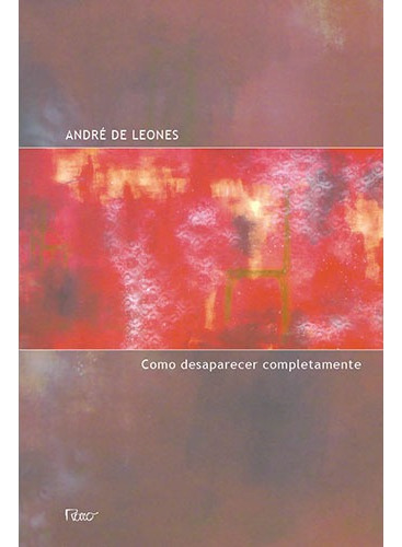Como desaparecer completamente, de Leones, André de. Editora Rocco Ltda, capa mole em português, 2010