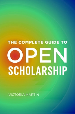 Libro The Complete Guide To Open Scholarship - Martin, Vi...