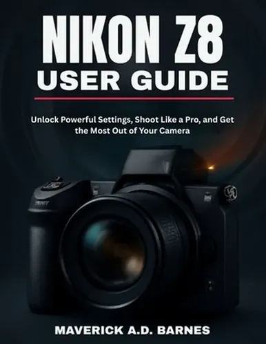 Z8 Reference Guide Nikon Z8 User Guide: Unlock Powerful Settings, Shoot Like A | Cuotas ...