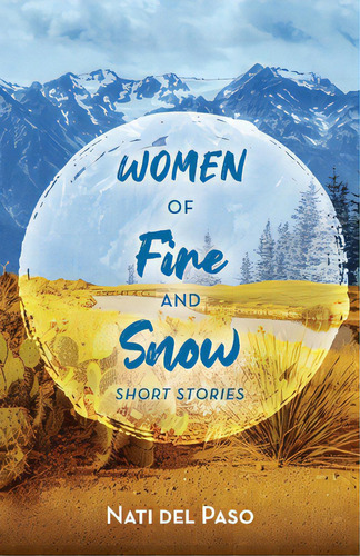 Women Of Fire And Snow: Short Stories, De Paso, Nati Del. Editorial Bookbaby, Tapa Blanda En Inglés