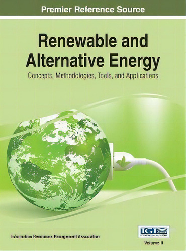Renewable And Alternative Energy : Concepts, Methodologies, Tools, And Applications, Vol 2, De Information Reso Management Association., Vol. Ii. Editorial Igi Global, Tapa Dura En Inglés