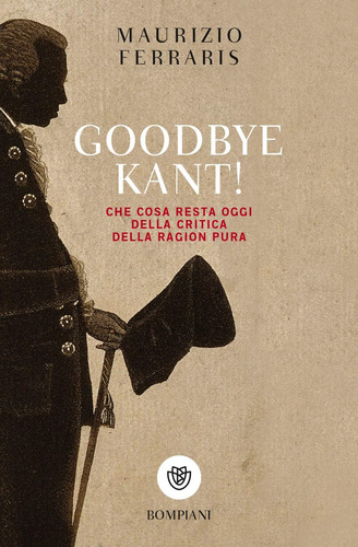 Libro: Goodbye Kant!: Cosa Resta Oggi Della Critica Della Ra