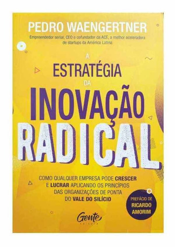 Livro Físico A Estratégia Da Inovação Radical Pedro Waengertner Como Qualquer Empresa Pode Crescer E Lucrar Aplicando Os
