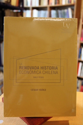 La Renovada Historia Económica Chilena - César Yáñez