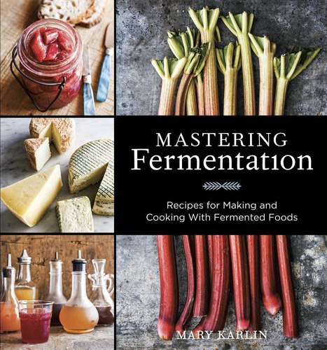 Libro: Mastering Fermentation: Recipes For Making And Cookin