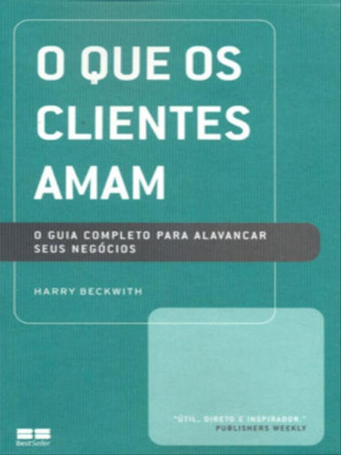 O Que Os Clientes Amam, De Beckwith, Harry. Editora Bestseller, Capa Mole Em Português