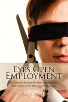 Comprar Eyes Open Employment: An Owner's Manual For How To Accelerate Your Career With Your Eyes Wide Open, De Mihok, Bruce. Editorial Createspace, Tapa Blanda En Inglés
