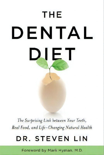 The Dental Diet : The Surprising Link Between Your Teeth, Real Food, And Life-changing Natural He..., De Steven Lin. Editorial Hay House Inc, Tapa Blanda En Inglés