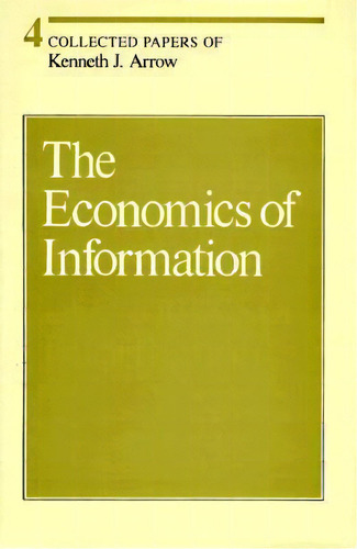 Collected Papers Of Kenneth J. Arrow, Volume 4: The Economics Of Information, De Kenneth J. Arrow. Editorial Harvard University Press, Tapa Dura En Inglés