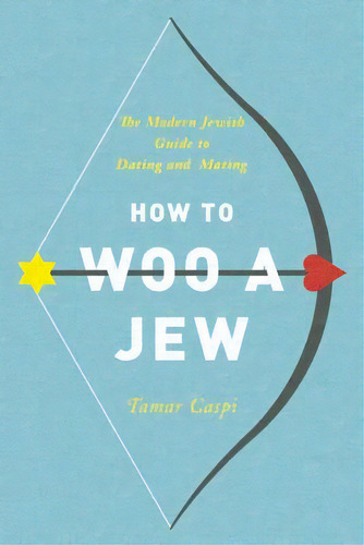How To Woo A Jew: The Modern Jewish Guide To Dating And Mating, De Caspi, Tamar. Editorial Seal Pr Ca, Tapa Blanda En Inglés