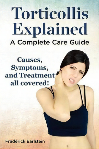 Torticollis Explained. Causes, Symptoms, And Treatment All Covered! A Complete Care Guide, De Frederick Earlstein. Editorial Nrb Publishing, Tapa Blanda En Inglés