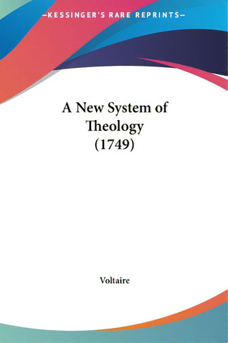 A New System Of Theology (1749), De Voltaire. Editorial Kessinger Pub Llc, Tapa Dura En Inglés