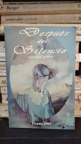 Despues Del Silencio - Antologia Poetica - Ed Urano 2001