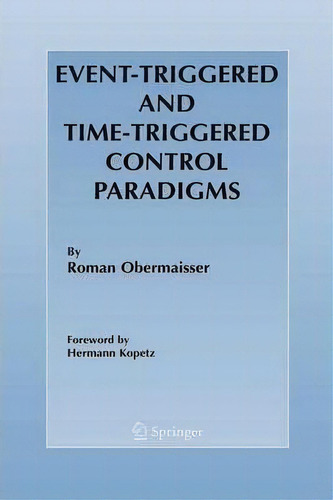 Event-triggered And Time-triggered Control Paradigms, De Roman Obermaisser. Editorial Springer-verlag New York Inc., Tapa Blanda En Inglés