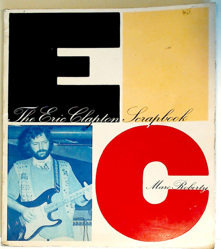 The Eric Clapton Scrapbook - Mark Roberty