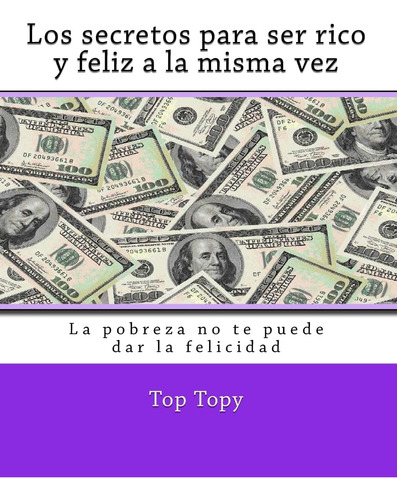 Libro: Los Secretos Para Ser Rico Y Feliz A La Misma Vez: La