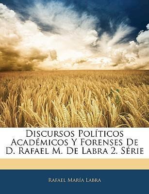 Libro Discursos Politicos Academicos Y Forenses De D. Raf...