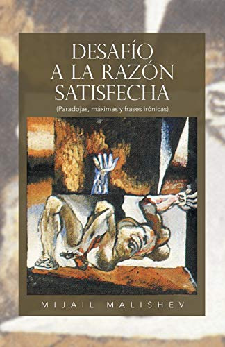 Desafio A La Razon Satisfecha: -paradojas Maximas Y Frases I