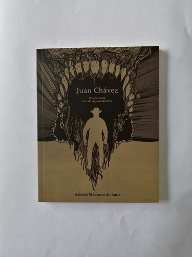 Juan Chávez. Una Leyenda Viva De Aguascalientes (Usado)