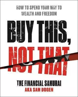 Buy This, Not That : How To Spend Your Way To W (bestseller)