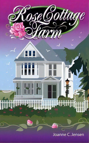 Rose Cottage Farms, De Joanne C Jensen. Editorial Createspace Independent Publishing Platform, Tapa Blanda En Inglés