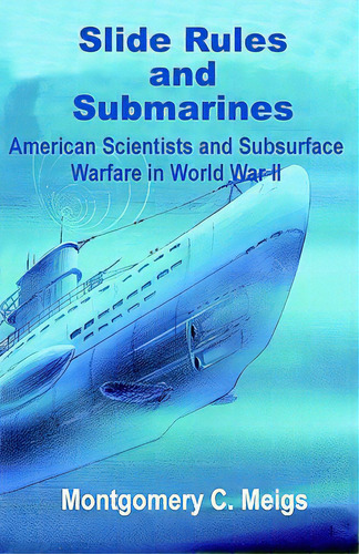Slide Rules And Submarines: American Scientists And Subsurface Warfare In World War Ii, De Meigs, Montgomery C.. Editorial Intl Law & Taxation Publ, Tapa Blanda En Inglés