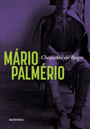 Chapadão Do Bugre, De Palmério, Mário. Editora Autentica Editora, Capa Mole, Edição 13ª Edição - 2019 Em Português
