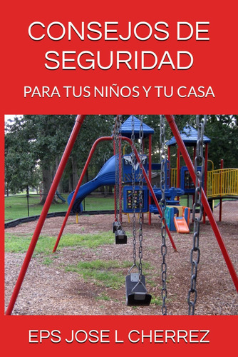 Libro: Consejos De Seguridad: Para Tus Niños Y Tu Casa (span