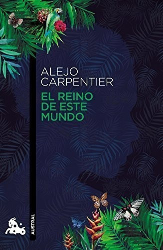 El Reino De Este Mundo: 2 (contemporánea), De Carpentier, Alejo. Editorial Austral, Tapa Libro En Español