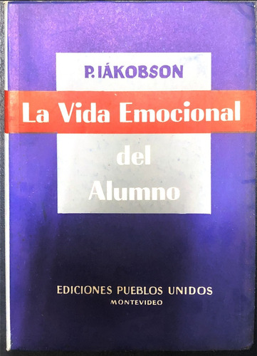 La Vida Emocional Del Alumno, De Iakobson P. N/a, Vol. Volumen Unico. Editorial Pueblos Unidos, Tapa Blanda, Edición 1 En Español, 1968