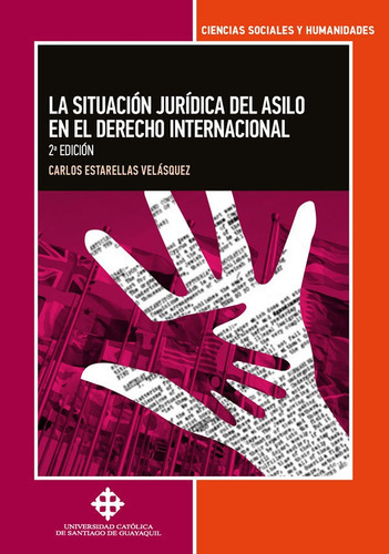La situación del asilo en el Derecho Internacional, de Carlos Estarellas Velazquez. Editorial Universidad Católica de Santiago de Guayaquil, tapa blanda en español, 2021