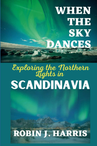 Libro: When The Sky Dances: Exploring The Northern Lights In