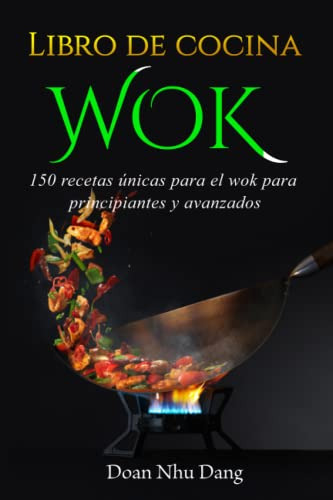 Libro De Cocina Wok: 150 Recetas Unicas Para El Wok Para Pri