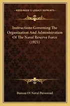 Comprar Instructions Governing The Organization And Administration Of The Naval Reserve Force (1921), De Bureau Of Naval Personnel. Editorial Kessinger Publishing, Tapa Blanda En Inglés