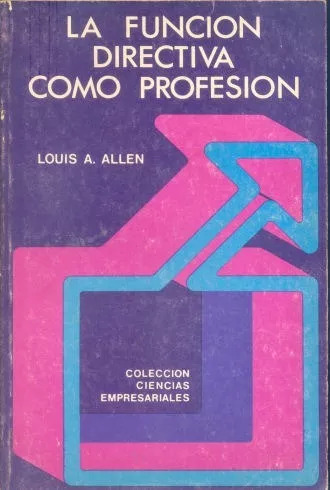 Louis A. Allen: La Función Directiva Como Profesión