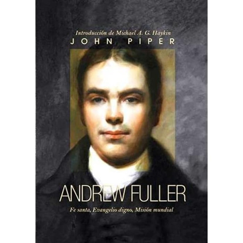 Andrew Fuller: Fe Santa Evangelio Digno Misión Mundial