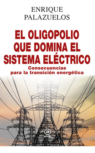 Libro El Oligopolio Que Domina El Sistema Elã©ctrico - Pa...