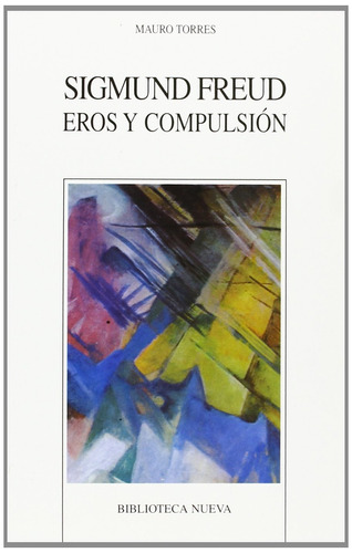 Sigmund Freud - Eros Y Compulsion - Mauro Torres