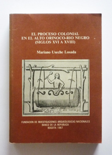 El Proceso Colonial En El Alto Orinoco Rio - Mariano Useche