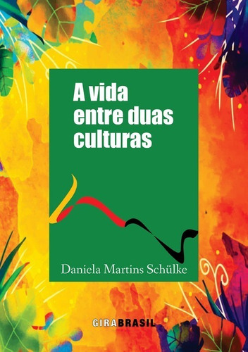 A Vida Entre Duas Culturas, De Daniela Martins Schülke. Série Não Aplicável, Vol. 1. Editora Clube De Autores, Capa Mole, Edição 1 Em Português, 2020