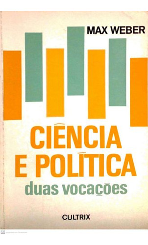 Livro Ciencia E Política : Duas Vocações - Weber, Max [2011]