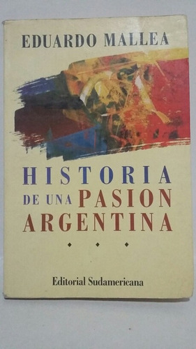 Historia De Una Pasión Argentina. Por Eduardo Mallea.