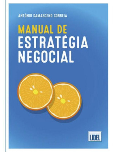 Manual De Estratégia Negocial, De Correia, António Damasceno. Editora Lidel, Capa Mole Em Português