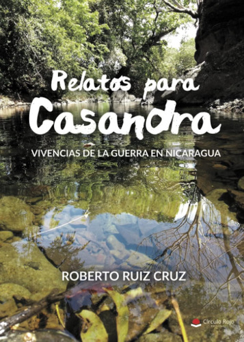 Libro: Relatos Para Casandra: Vivencias De La Guerra En Nica