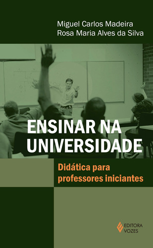 Ensinar na universidade: Didática para professores iniciantes, de Madeira, Miguel Carlos. Editora Vozes Ltda., capa mole em português, 2015
