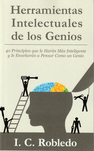 Herramientas Intelectuales De Los Genios. I. C. Robledo