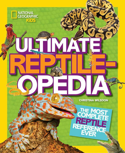 Ultimate Reptileopedia: Referencia Reptiles Más Completa Que