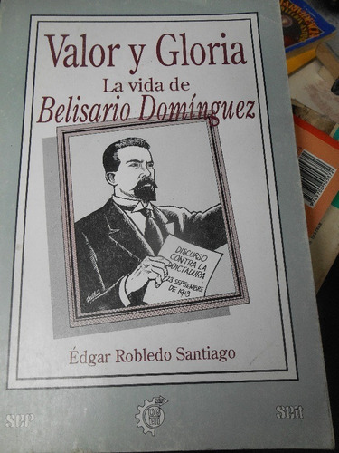 Valor Y Gloria La Vida De Belisario Domínguez 