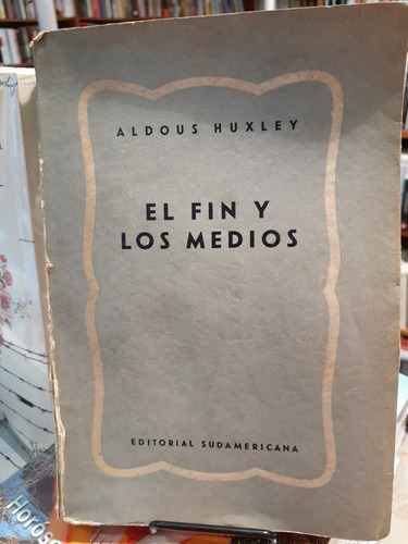 El Fin Y Los Medios.  Aldous Huxley.  Sudamericana Editorial