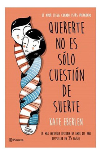 Quererte No Es Solo Cuestión De Suerte: Quererte No Es Solo Cuestión De Suerte, De Kate Eberlen. Serie No Aplica, Vol. No Aplica. Editorial Planeta, Tapa Blanda, Edición No Aplica En Castellano, 1900